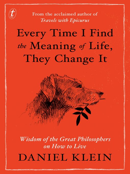 Title details for Every Time I Find the Meaning of Life, They Change It by Daniel Klein - Available
